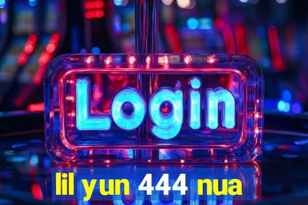 lil yun 444 nua